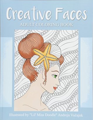 Read Creative Faces: Adult Coloring Book (Lil' Miss Doodle) - Andreja Vucajnk file in ePub