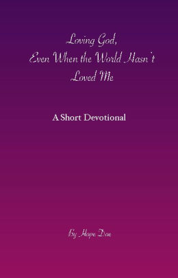 Full Download Loving God, Even When the World Hasn't Loved Me - Hope Doe file in ePub