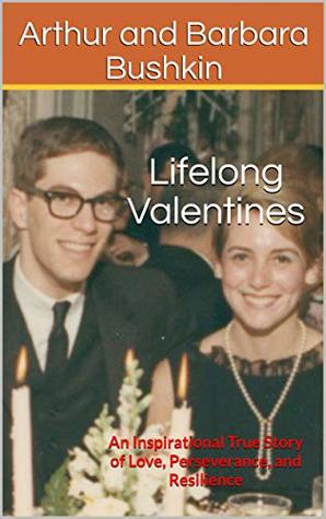 Read Online Lifelong Valentines: An Inspirational True Story of Love, Perseverance, and Resilience - Arthur and Barbara Bushkin | ePub