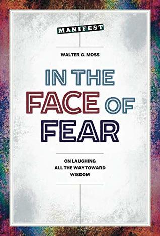 Read In the Face of Fear: On Laughing All The Way Toward Wisdom - Walter G. Moss file in PDF