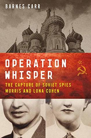 Read Online Operation Whisper: The Capture of Soviet Spies Morris and Lona Cohen - Barnes Carr file in PDF