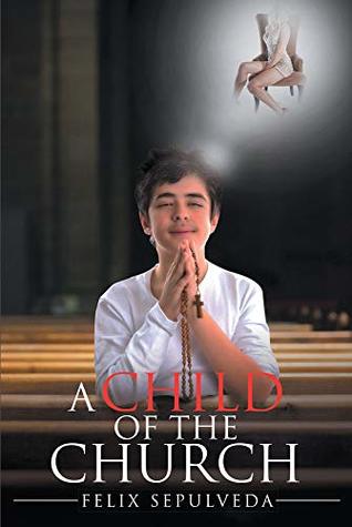 Full Download A Child of the Church: Nature versus Scripture - Felix Sepulveda | PDF