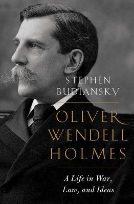 Full Download Oliver Wendell Holmes: A Life in War, Law, and Ideas - Stephen Budiansky file in ePub