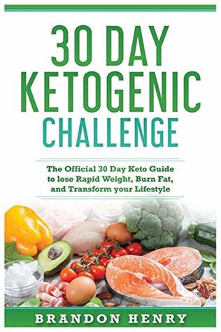 Read Online 30 Day Keto Challenge: The Official 30 Day Keto Guide to lose Rapid Weight, Burn Fat, and Transform your Lifestyle - Brandon Henry file in ePub