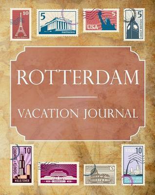 Read Rotterdam Vacation Journal: Blank Lined Rotterdam Travel Journal/Notebook/Diary Gift Idea for People Who Love to Travel - Ralph Prince file in ePub