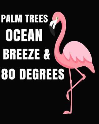 Download Palm Trees Ocean Breeze & 80 Degrees: Pink Flamingo Journal 100 Pages 8x10 - Hustlagirl file in PDF