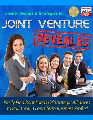 Read Online Joint Venture Revealed: Easily Find Boat Loads Of Strategic Alliances to Build You a Long Term Business Profits - Books OS | ePub