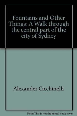 Full Download Fountains and Other Things: A Walk through the central part of the city of Sydney - Alexander Cicchinelli file in ePub