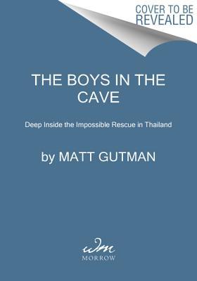 Download The Boys in the Cave: Deep Inside the Impossible Rescue in Thailand - Matt Gutman file in PDF