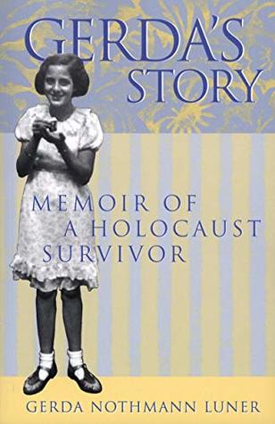 Read Online Gerda's Story: Memoirs of a Holocaust Survivor - Gerda Nothmann Luner | ePub