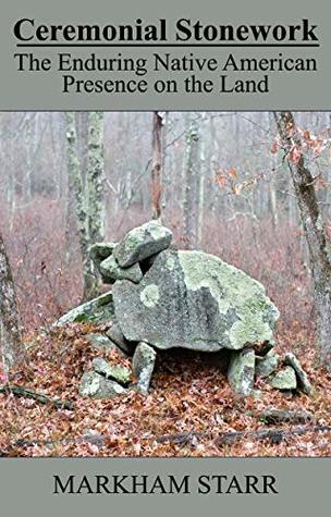 Download Ceremonial Stonework: The Enduring Native American Presence on the Landscape - Markham Starr file in ePub