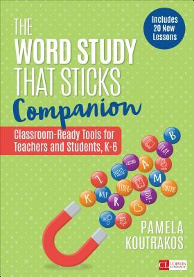 Read Online The Word Study That Sticks Companion: Classroom-Ready Tools for Teachers and Students, Grades K-6 - Pamela A Koutrakos | PDF