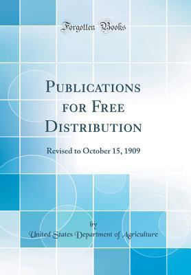 Read Publications for Free Distribution: Revised to October 15, 1909 (Classic Reprint) - U.S. Department of Agriculture file in PDF