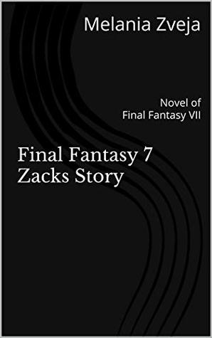 Full Download Final Fantasy 7 Zacks Story: Novel of Final Fantasy VII - Melania Zveja file in ePub