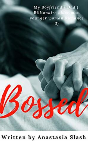 Download BOSSED: MY BOYFRIEND'S DAD (Billionaire Older Man Younger Woman Romance Book 3) - Anastasia Slash | ePub