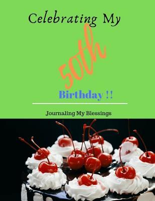 Full Download Celebrating My 50th Birthday !!: Journaling My Blessings - Lynn Gore Publishing | ePub