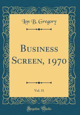 Full Download Business Screen, 1970, Vol. 31 (Classic Reprint) - Lon B Gregory file in PDF