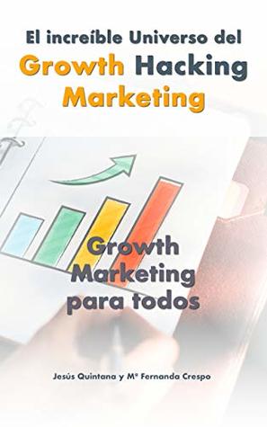 Read El increíble universo del Growth Hacking Marketing: Growth Marketing para todos - Jesús Quintana file in PDF