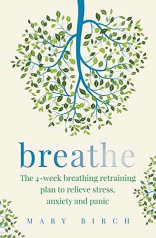 Full Download Breathe: The 4-week breathing retraining plan to relieve stress, anxiety and panic - Mary Birch | ePub