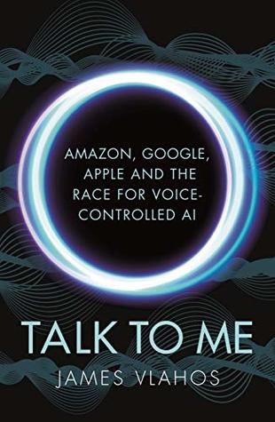 Download Talk to Me: Amazon, Google, Apple and the Race for Voice-Controlled AI - James Vlahos | ePub