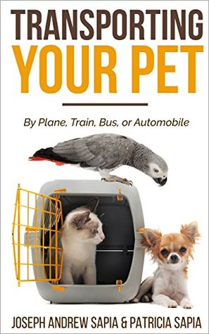 Full Download Transporting Your Pet: By Train, Plane, Bus, or Automobile - Patricia Sapia file in PDF