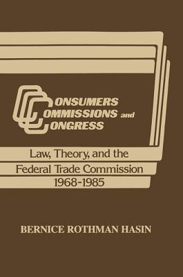 Read Consumers, Commissions, and Congress: Law, Theory and the Federal Trade Commission, 1968-85 - Bernice Rothman Hasin | ePub