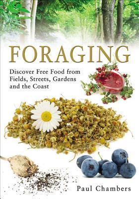 Download Foraging: Discover Free Food from Fields, Streets, Gardens and the Coast - Paul Chambers | ePub