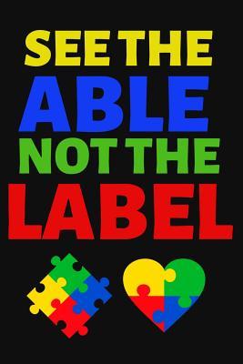 Read Online See the Able Not the Label: Lined Journal Notebook for Autism Awareness Month, Special Education Teachers, Moms and Dads of Autistic Children - Happy Cricket Press file in ePub