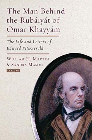 Download The Man Behind the Rubaiyat of Omar Khayyam: The Life and Letters of Edward Fitzgerald - William H. Martin | PDF