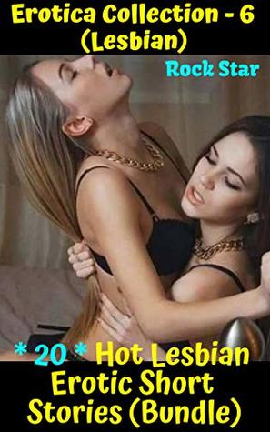 Read Online EROTICA COLLECTION - 6 (LESBIAN): * 20 * Hot Lesbian Erotic Short Stories (Bundle) - Rock Star file in ePub