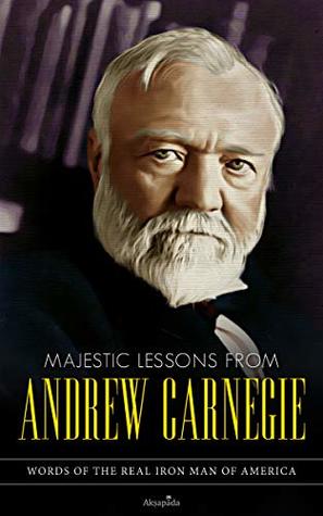 Download Majestic Lessons from Andrew Carnegie: Words of the Real Iron Man of America - Akṣapāda file in ePub