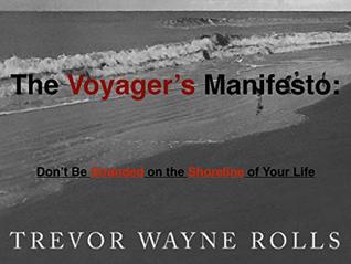 Read The Voyager's Manifesto: Don't Be Stranded on the Shoreline of Your Life - Trevor Rolls | ePub