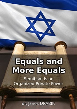 Read Equals and More Equals: Semitism Is an Organized Private Power - dr. Janos DRABIK file in ePub