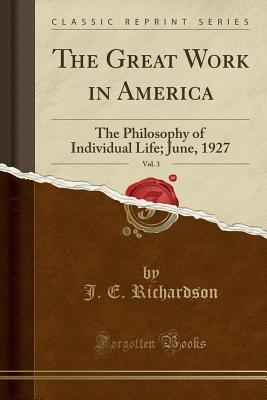 Download The Great Work in America, Vol. 3: The Philosophy of Individual Life; June, 1927 (Classic Reprint) - J E Richardson | ePub