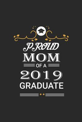 Read Proud Mom of a 2019 Graduate: Graduation Appreciation Journal, Memory Book, Message Composition Notebook, Diary for Mothers -  | ePub