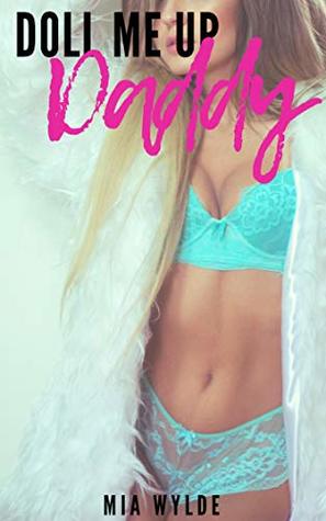 Full Download Doll Me Up Daddy! - A Taboo Step-Brat Man of the House Story - Mia Wylde | ePub