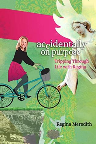 Full Download Accidentally On Purpose: Tripping Through Life with Regina - Regina Meredith | ePub