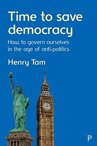 Download Time to save democracy: How to govern ourselves in the age of anti-politics - Henry Tam file in PDF