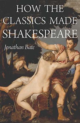 Full Download How the Classics Made Shakespeare (E. H. Gombrich Lecture Series Book 3) - Jonathan Bate file in PDF