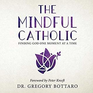 Download The Mindful Catholic: Finding God One Moment at a Time - Gregory Bottaro file in PDF