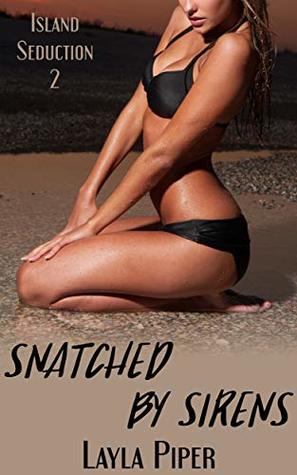 Read Snatched by Sirens (The Island Seduction Trio Book 2) - Layla Piper | ePub