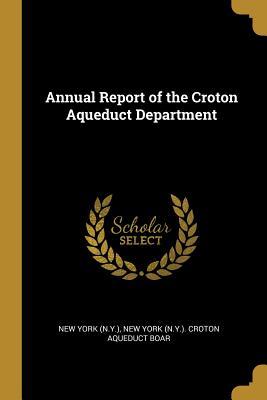 Read Annual Report of the Croton Aqueduct Department - New York (N y ) Croton Aqu York (N y ) | PDF