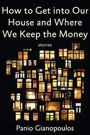 Read Online How to Get into Our House and Where We Keep the Money - Panio Gianopoulos | PDF