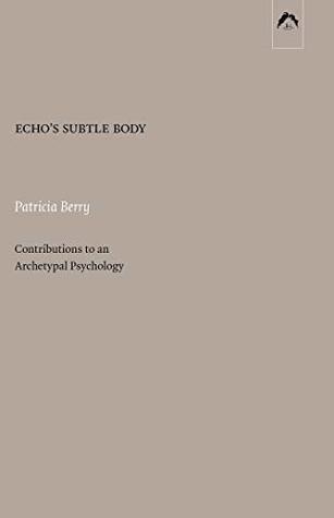 Read Online Echo’s Subtle Body: Contributions to an Archetypal Psychology - Patricia Berry file in ePub