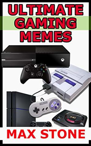 Download Ultimate Gaming Memes: The Best Video Game Memes In One Place - Chad Banes file in PDF