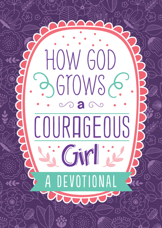 Download How God Grows a Courageous Girl: A Devotional - Carey Scott file in PDF