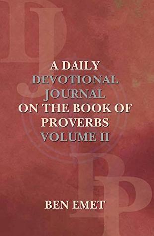 Full Download A Daily Devotional Journal on the Book of Proverbs. Volume II: Wisdom Speaks - Ben Emet | ePub