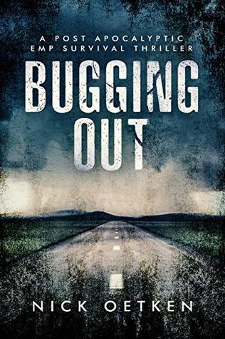 Read Bugging Out : A Post-Apocalyptic EMP Survival Thriller - Nick Oetken file in ePub