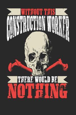 Read Online Without This Construction Worker There Would Be Nothing: Construction Worker Notebook Construction Worker Journal Handlettering Logbook 110 Journal Paper Pages 6 X 9 -  file in ePub