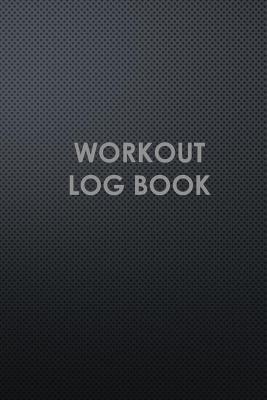 Read Online Workout Log Book: Workout Log and Weight Training Notebook to Track Fitness & Exercise -  file in ePub